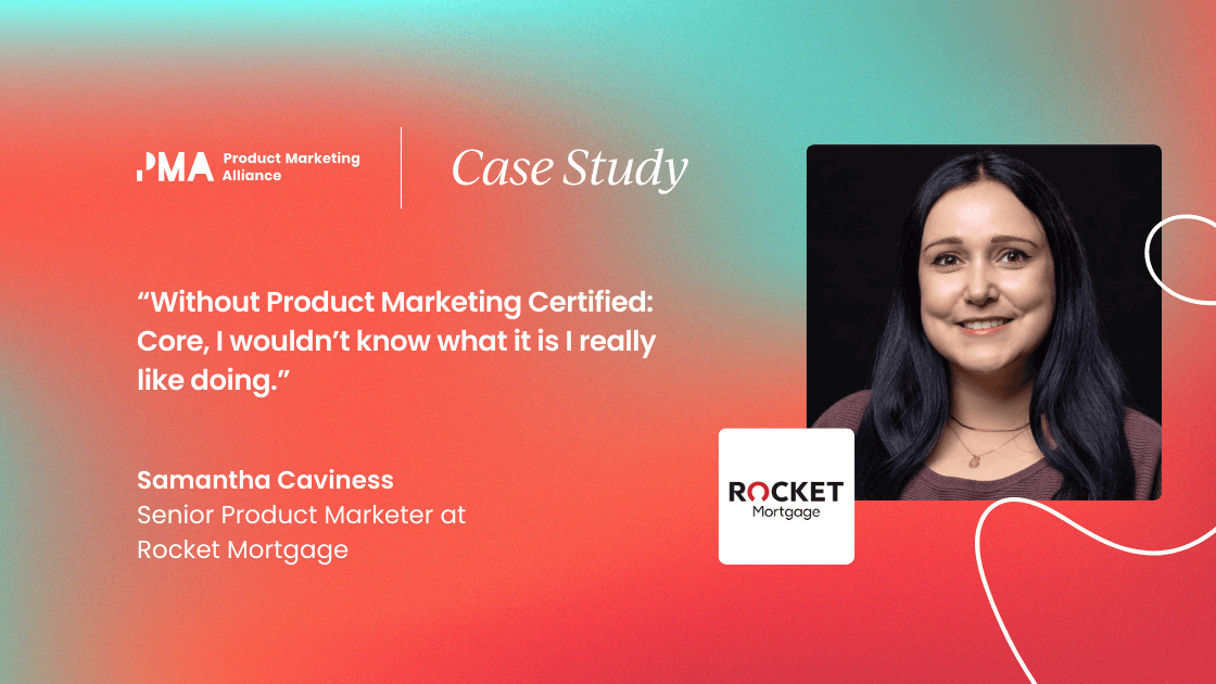 “Without Product Marketing Certified: Core, I wouldn’t know what I really like doing.” 
  Case study with Samantha Caviness
