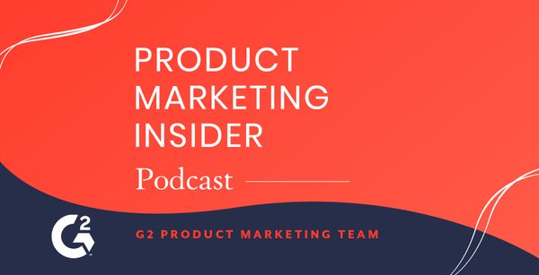 Product Marketing Insider [Podcast] G2 team