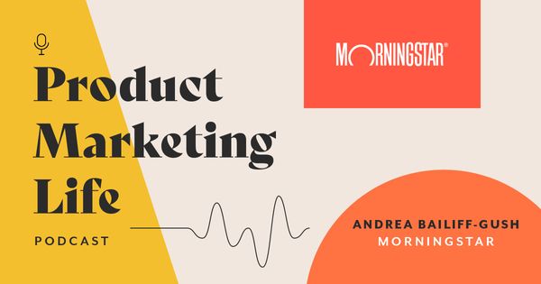Product Marketing Life [podcast]: Andrea Bailiff-Gush