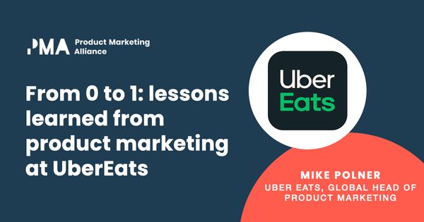 From 0 to 1: Lessons learned product marketing at Uber Eats