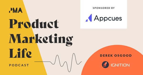 Product Marketing Life [podcast]: Derek Osgood