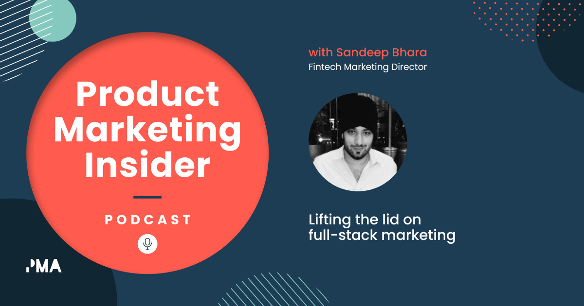 Lifting the lid on full-stack marketing | Sandeep Bhara, Fintech Marketing Director