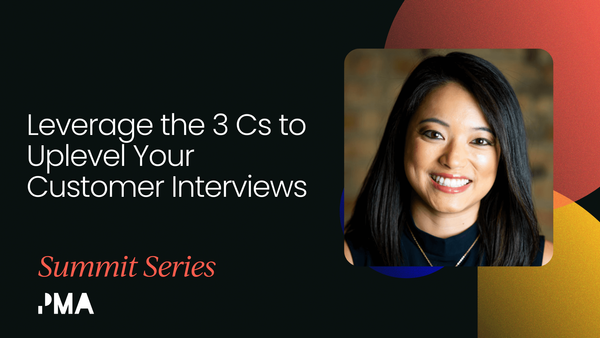 Leverage the 3 Cs to uplevel your customer interviews [Video]