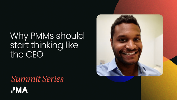 Why PMMs should start thinking like the CEO [VIDEO]