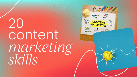 20 content marketing skills you need   for today and the next five years