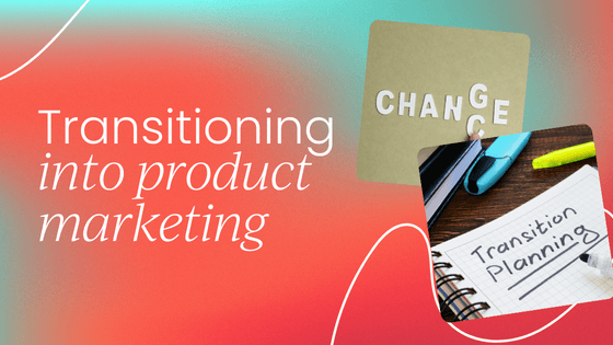 How to transition   into product marketing