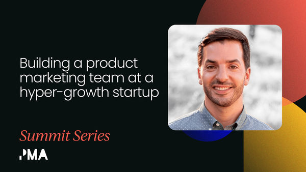 Building a product marketing team at a hyper-growth startup [VIDEO]