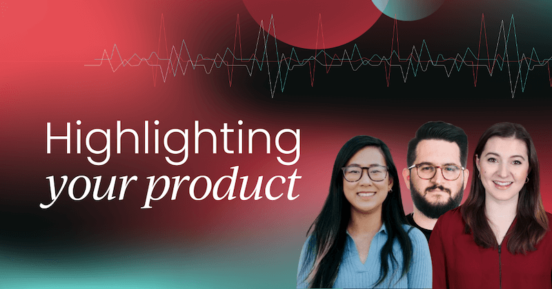 Bringing your product into the foreground  with Jeff Chase, Mary Lim and Rachel Sheldon