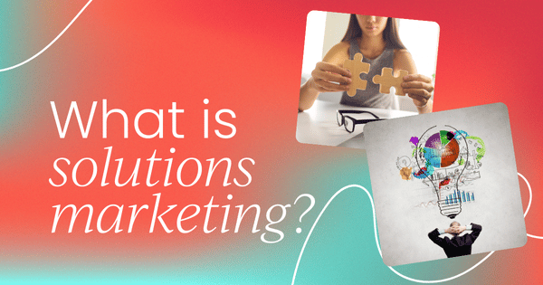 What is   solutions marketing?