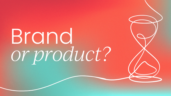 Which comes first:   The brand or the product?