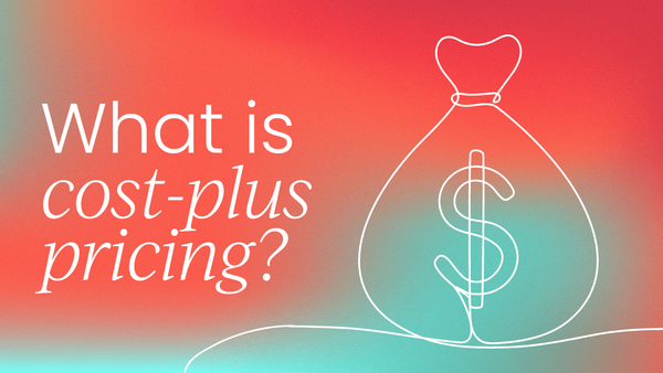 Cost-plus pricing:   How and when to do it