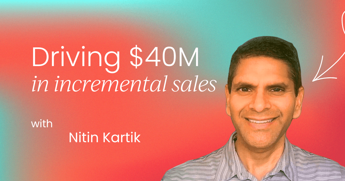 Creating and capturing value: Lessons   from driving $40M in incremental sales