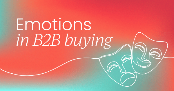 Tapping into the emotions 
  behind B2B buying decisions