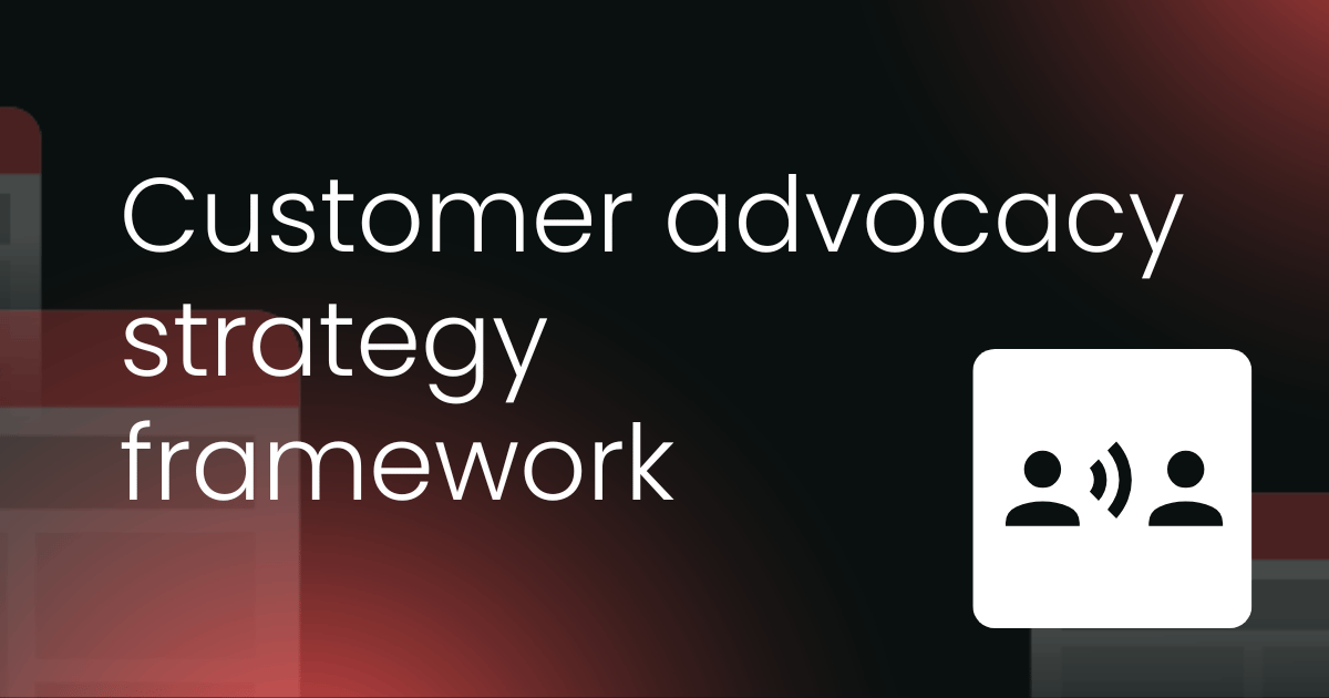 Customer advocacy strategy framework