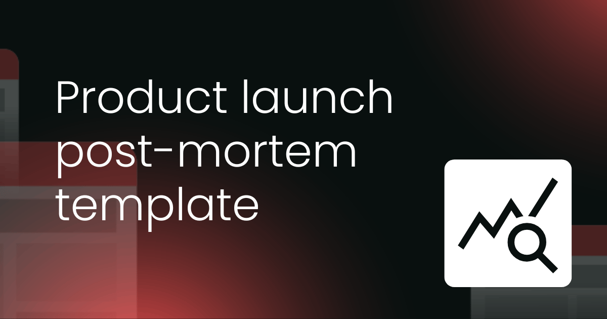 Product launch post-mortem template