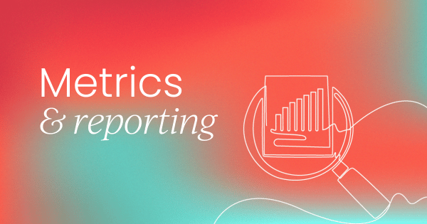 Metrics and reporting:  A PMM’s best friend