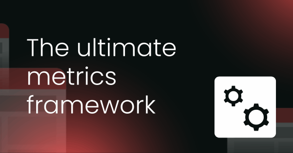 The ultimate metrics framework