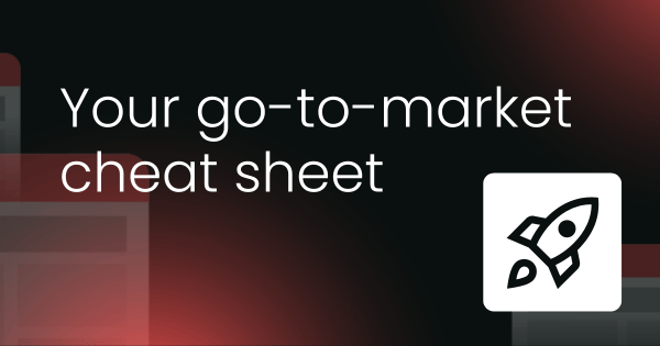 Your go-to-market cheat sheet